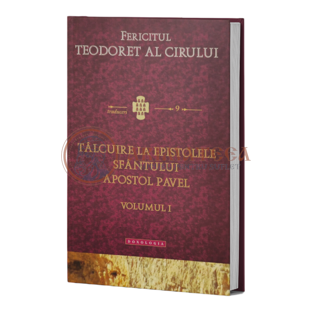 Tâlcuire la Epistolele Sfântului Apostol Pavel, volumul 1