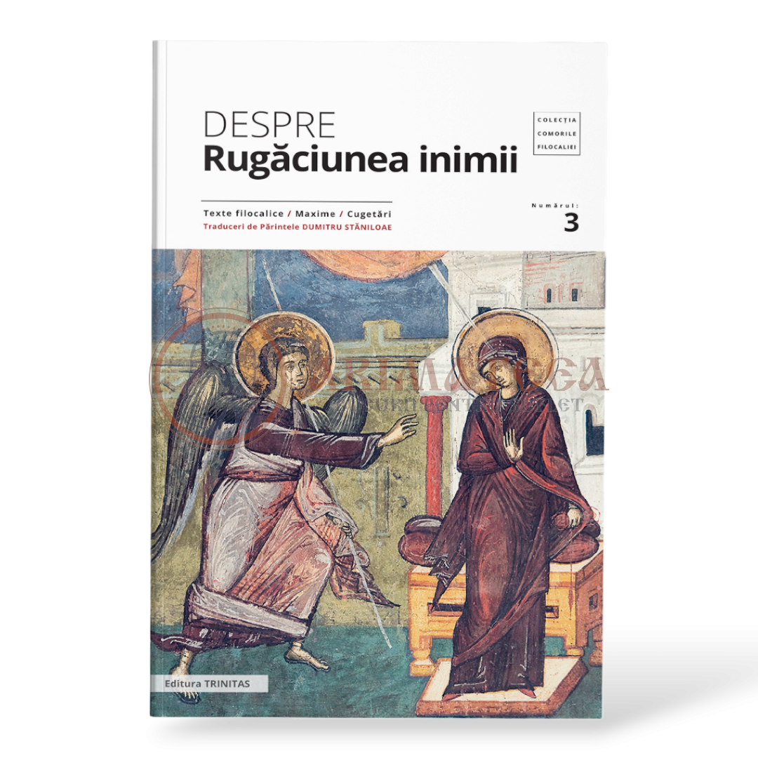 Despre rugăciunea inimii: texte filocalice, maxime, cugetări