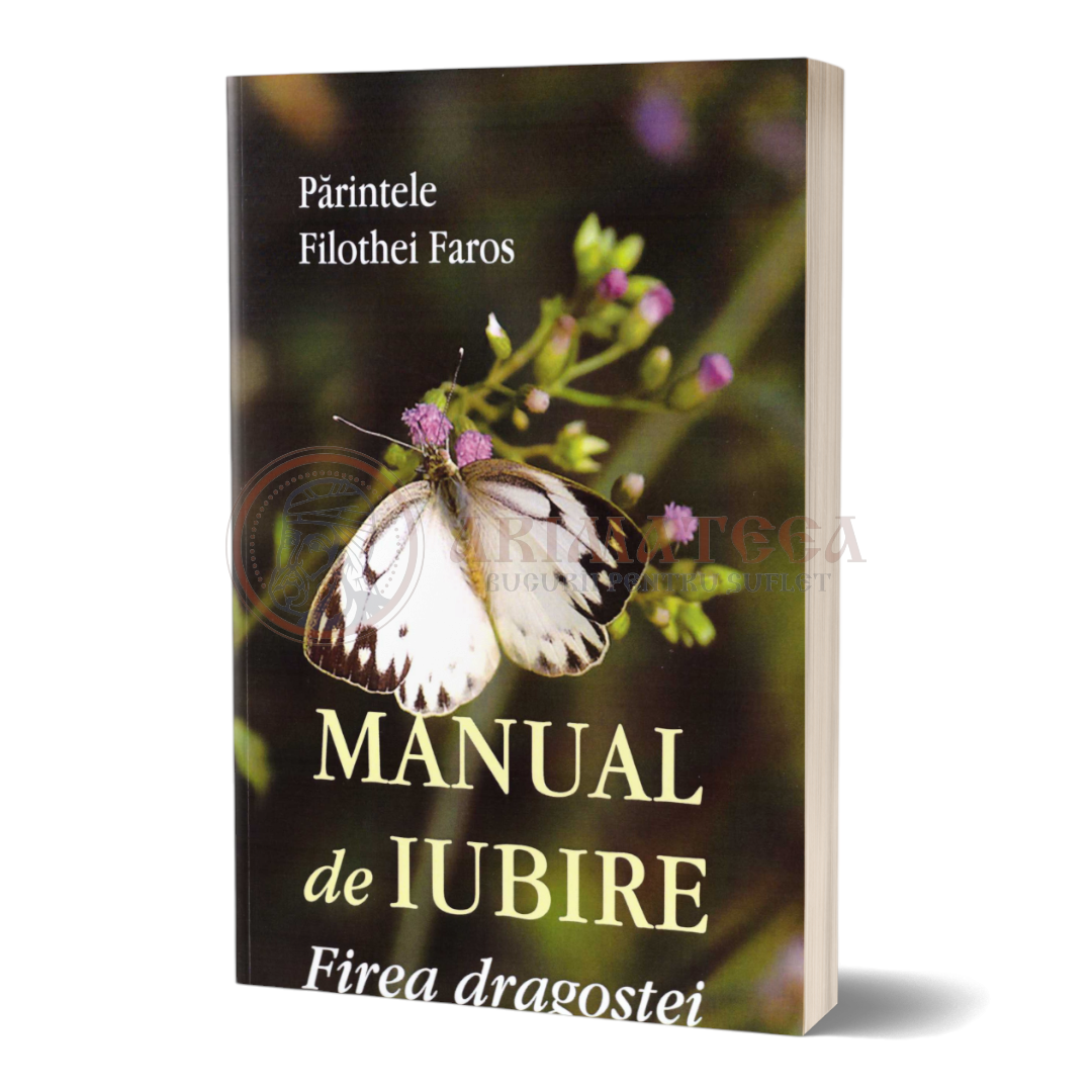 Manual de iubire. Firea dragostei - Pr. Filotheu Faros