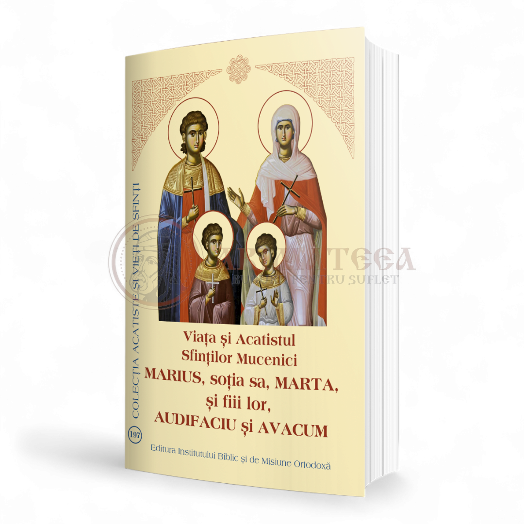 Viața și Acatistul Sfinților Mucenici Marius, soția sa, Marta, și fiii lor, Audifaciu și Avacum