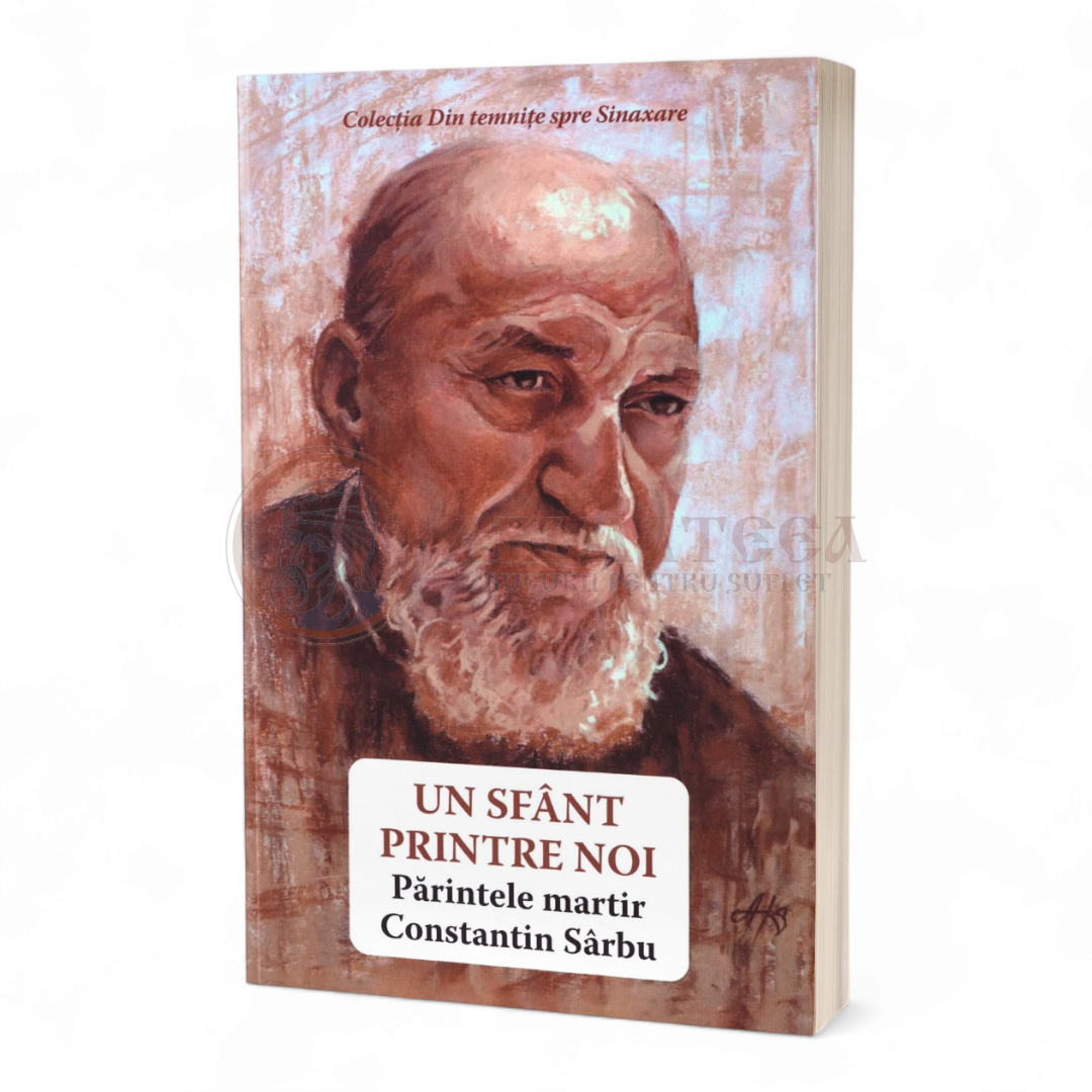 Un sfânt printre noi. Părintele martir Constantin Sârbu - Danion Vasile