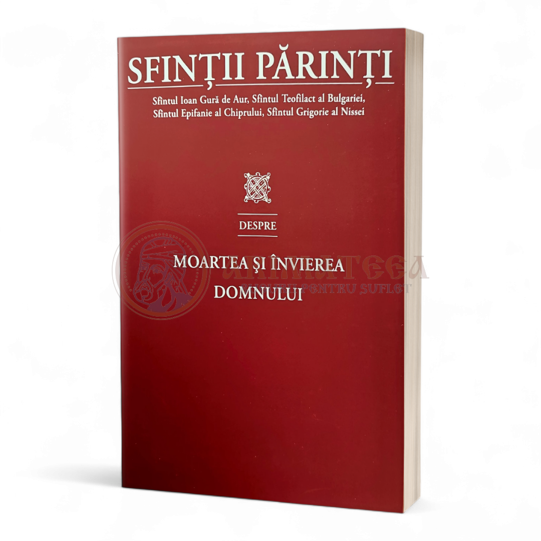 Sfinții Părinti. Despre Moartea si Invierea Domnului