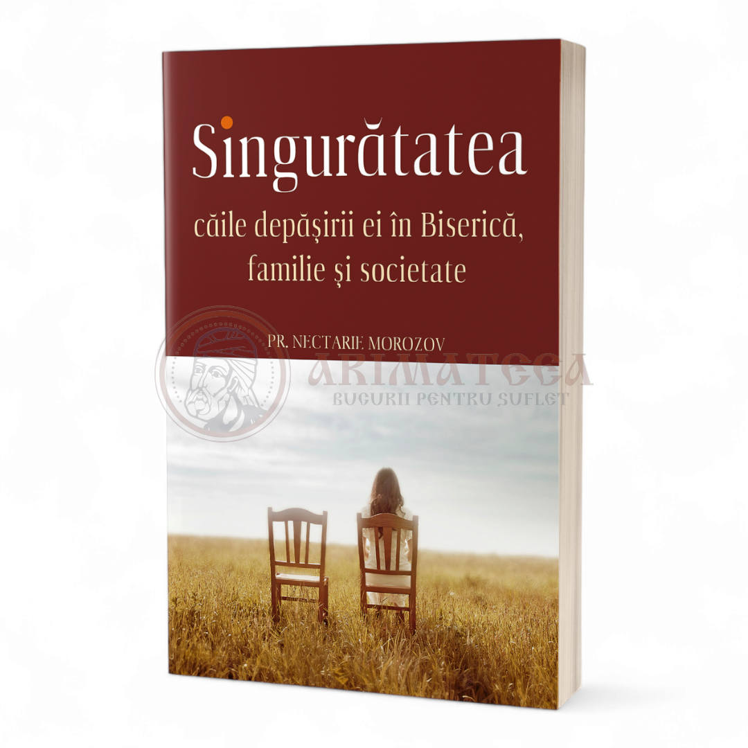 Singurătatea. Căile depăşirii ei în Biserică, familie şi societate - Pr. Nectarie Mozorov