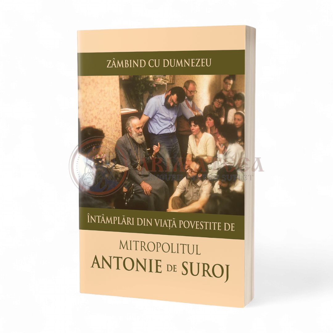 Zâmbind cu Dumnezeu. Întâmplări din viață povestite de Mitropolitul Antonie de Suroj