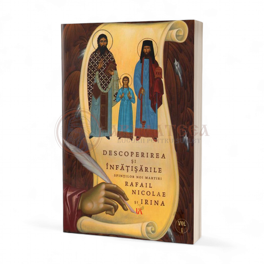 Descoperirea și înfățisările Sfinților Noi Martiri Rafail Nicolae și Irina. Vol. I