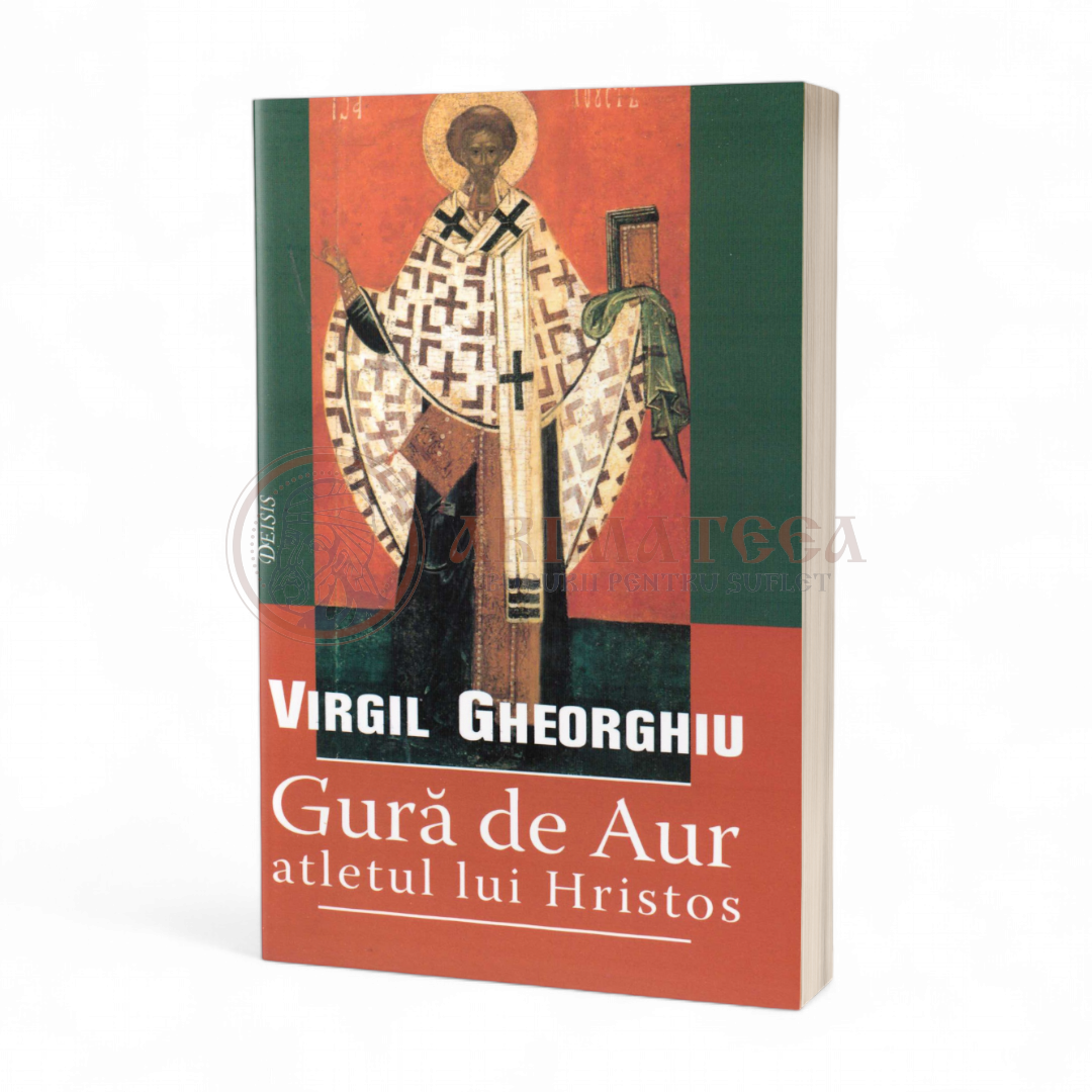Gură de Aur, atletul lui Hristos - Constantin Virgil Gheorghiu