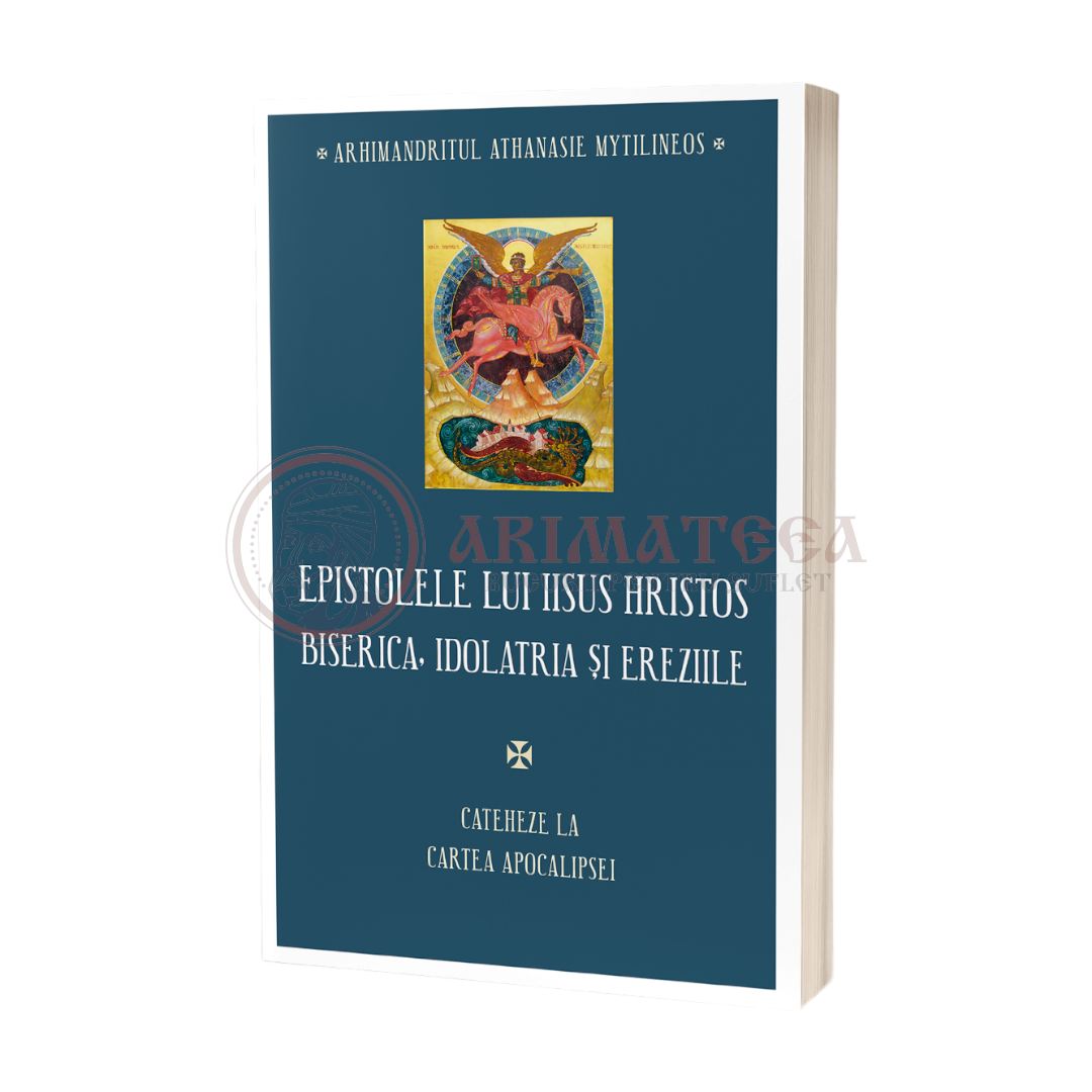 Epistolele lui Iisus Hristos. Biserica, idolatria și ereziile. Cateheze la Cartea Apocalipsei