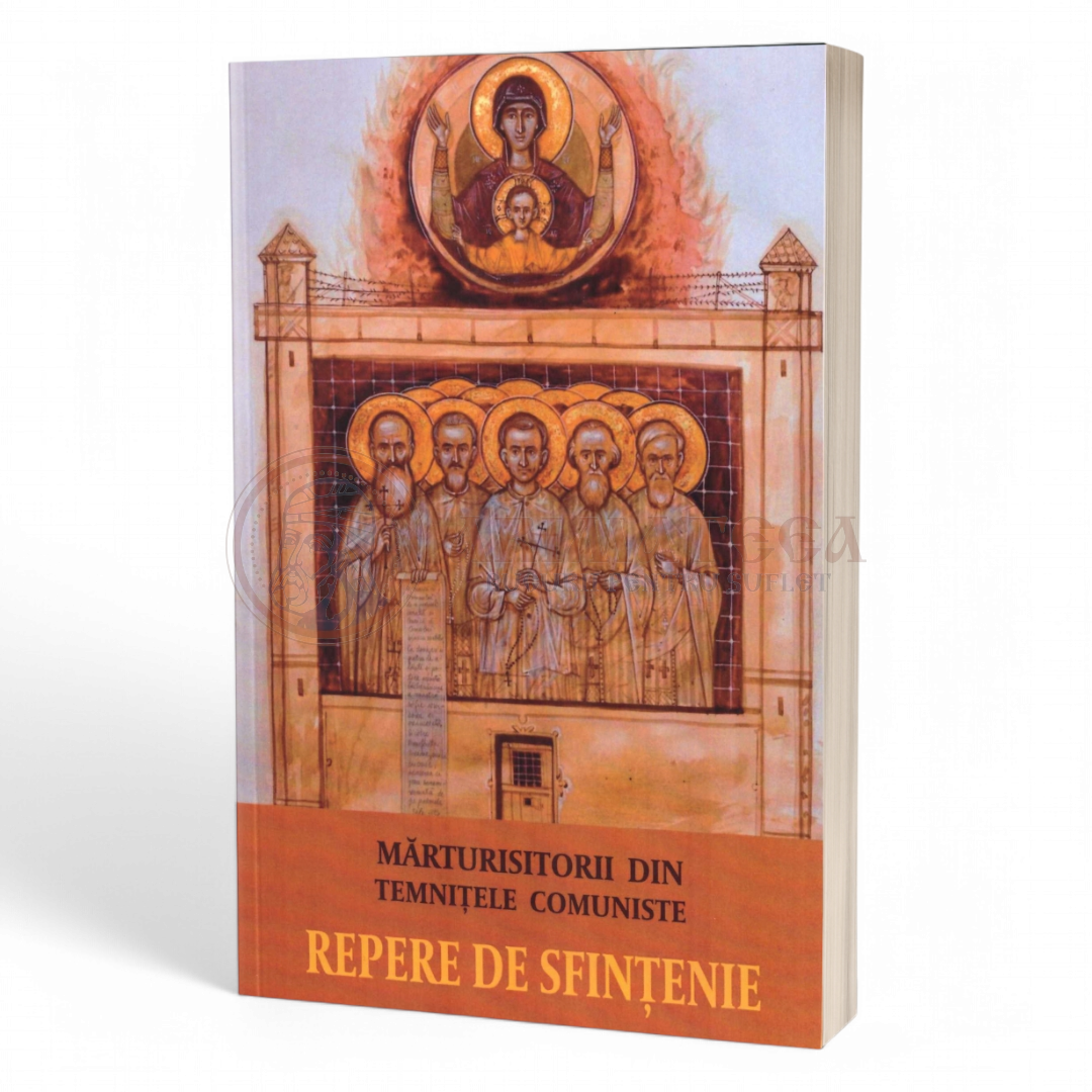 Mărturisitorii din temnițele comuniste. Repere de sfințenie
