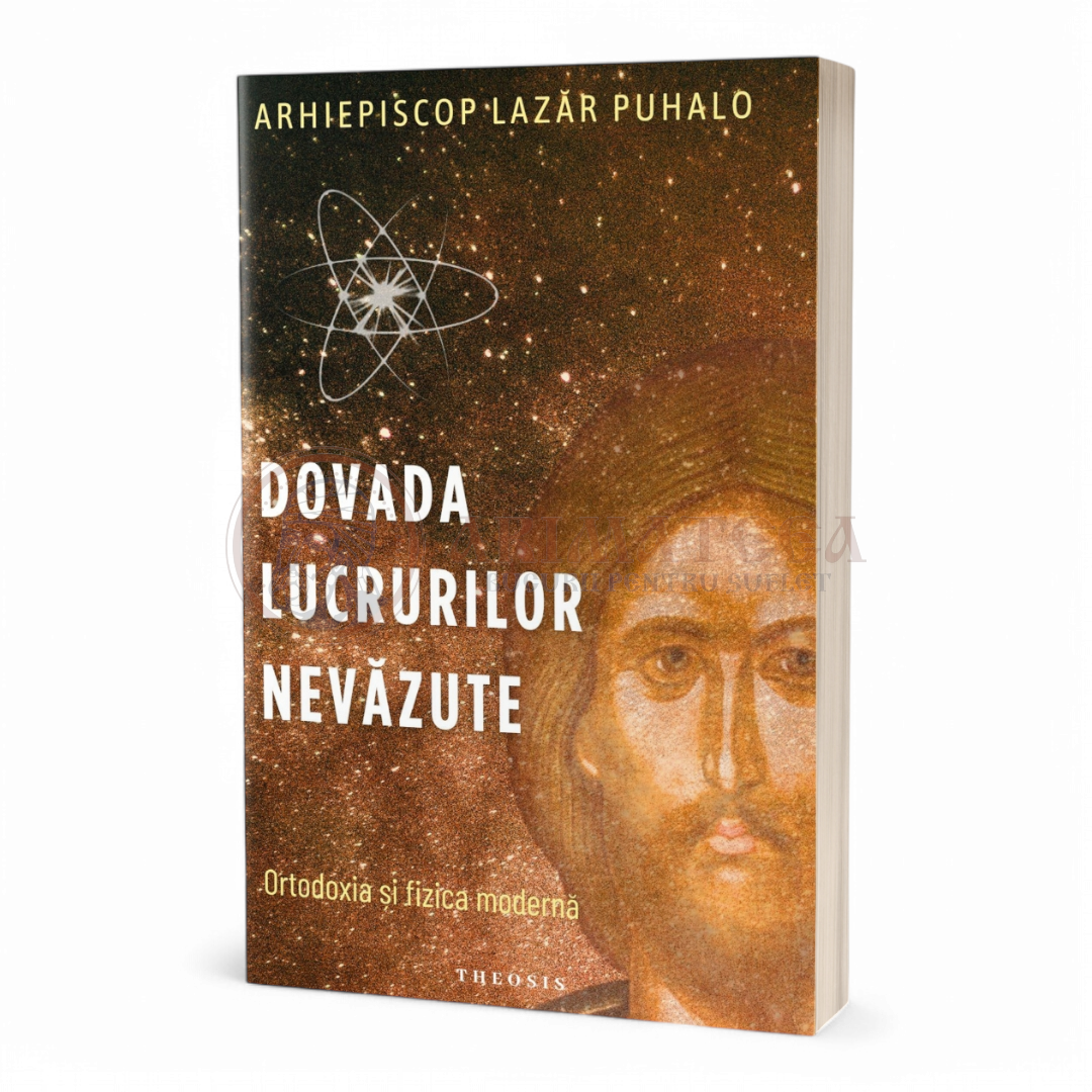 Dovada lucrurilor nevăzute. Ortodoxia și fizica modernă - Lazar Puhalo, IPS