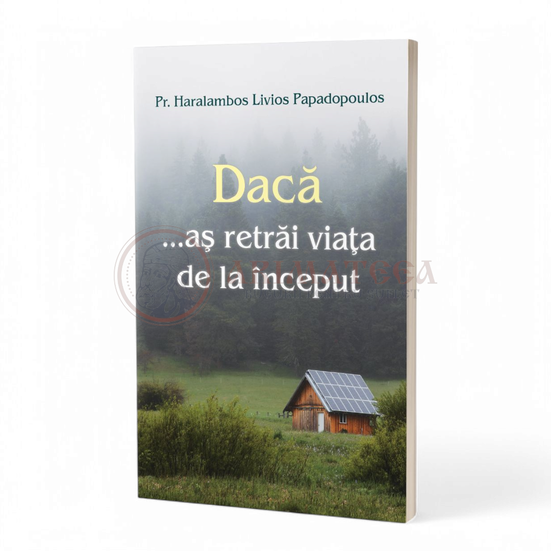 Dacă …aş retrăi viaţa de la început - Pr Haralambos Papadopoulos