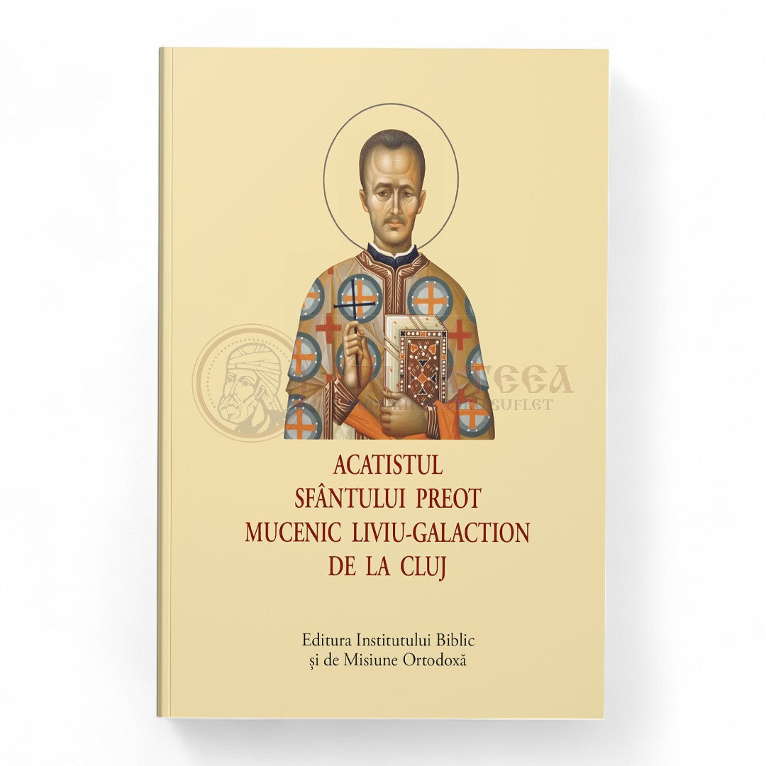 Acatistul Sfântului Preot Mucenic Liviu-Galaction de la Cluj – format mic