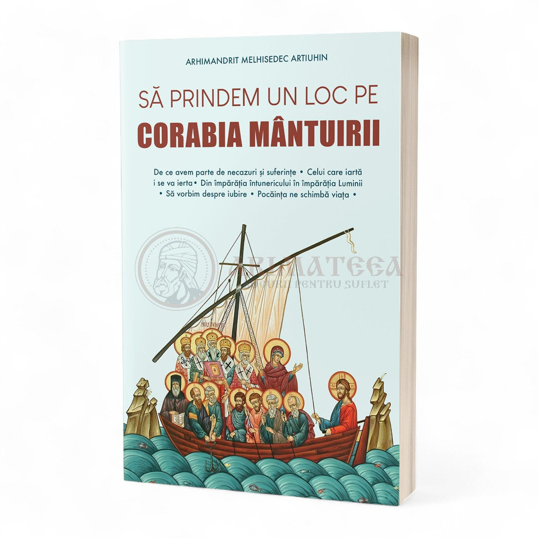 Să prindem un loc pe corabia mântuirii - Arhim. Artiuhin Melhisedec