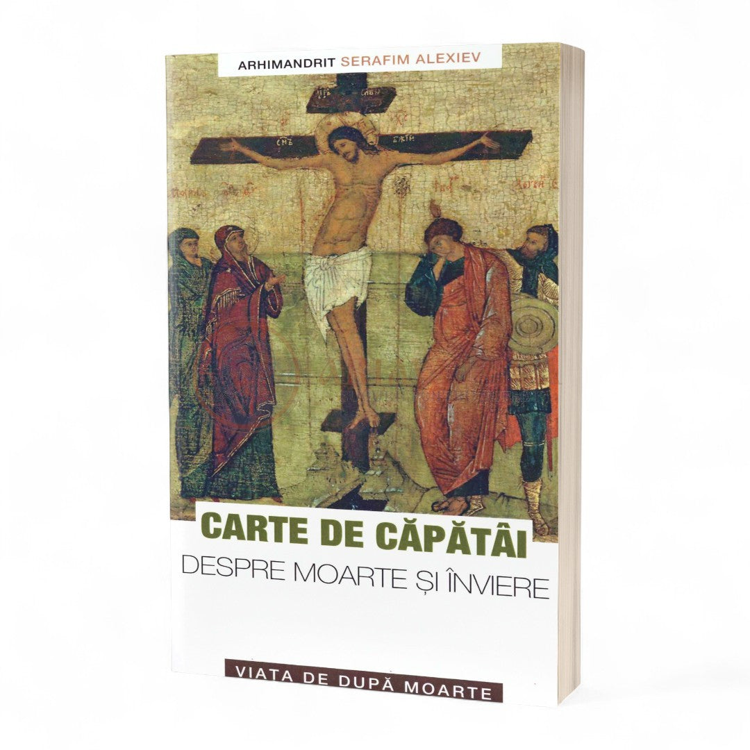 Carte de căpătâi despre moarte şi înviere. Viaţa de după moarte - Arhim. Serafim Alexiev
