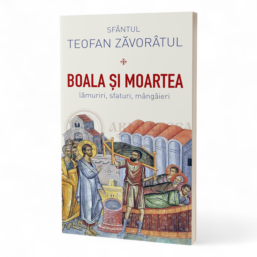 Boala și moartea - lămuriri, sfaturi, mângâieri - Sfântul Teofan Zăvorâtul