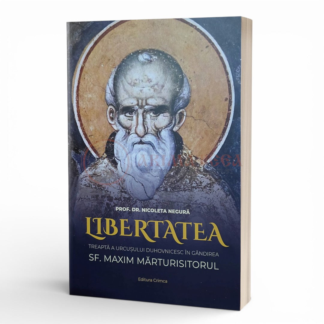 Libertatea. Treaptă a urcușului duhovnicesc în gândirea Sf. Maxim Mărturisitorul - Prof. Dr. Nicoleta Negură