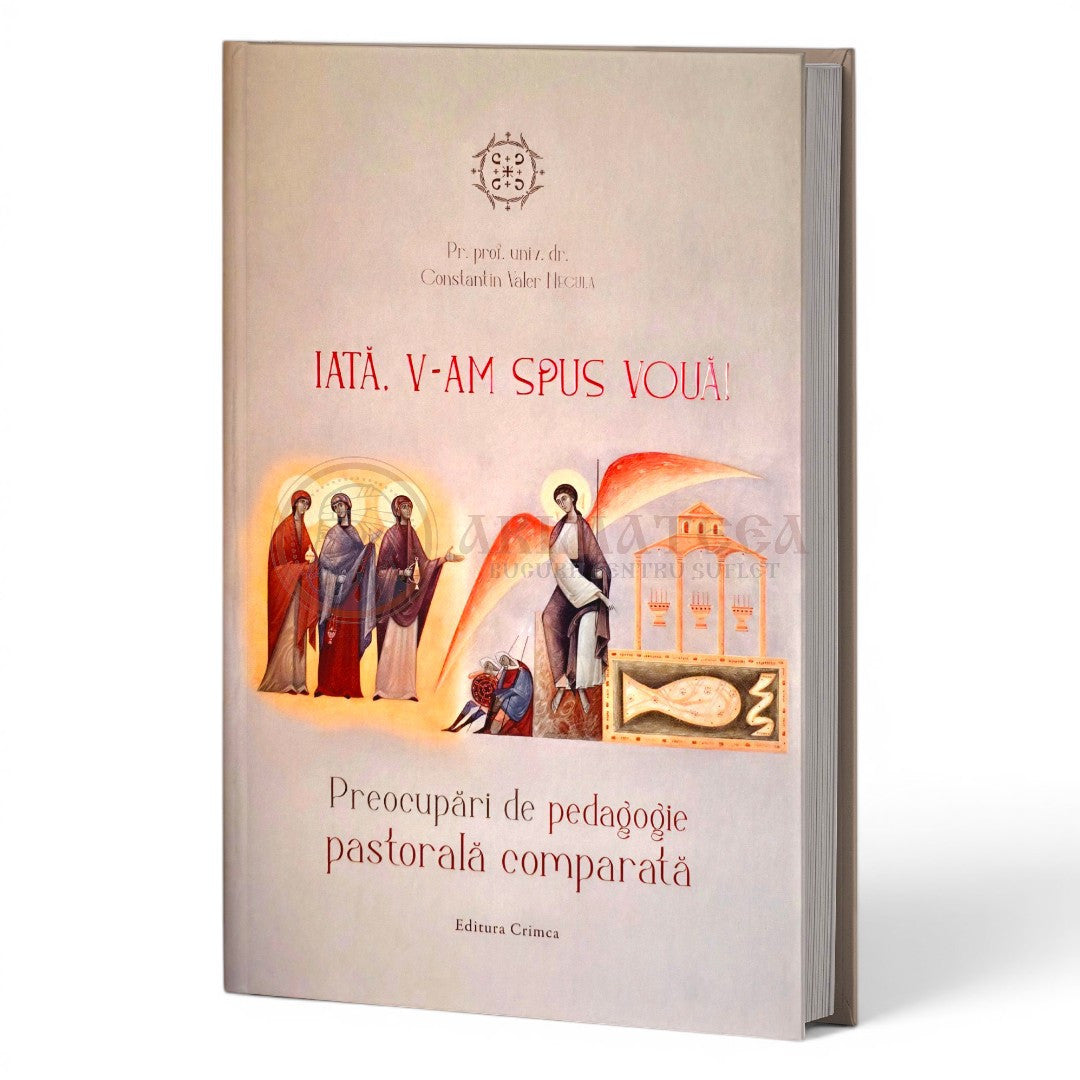 Iată, V-am spus vouă (Matei 28, 7) Preocupări de pedagogie pastorală comparată - Pr. prof. univ. dr. Constantin Valer Necula