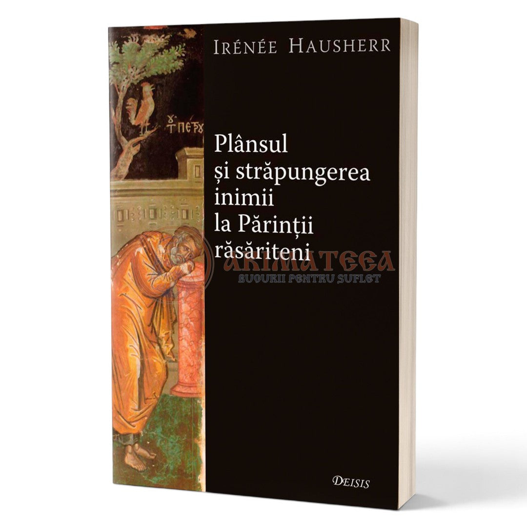 Plânsul Și Străpungerea Inimii La Părinții Răsăriteni - Irenee Hausherr