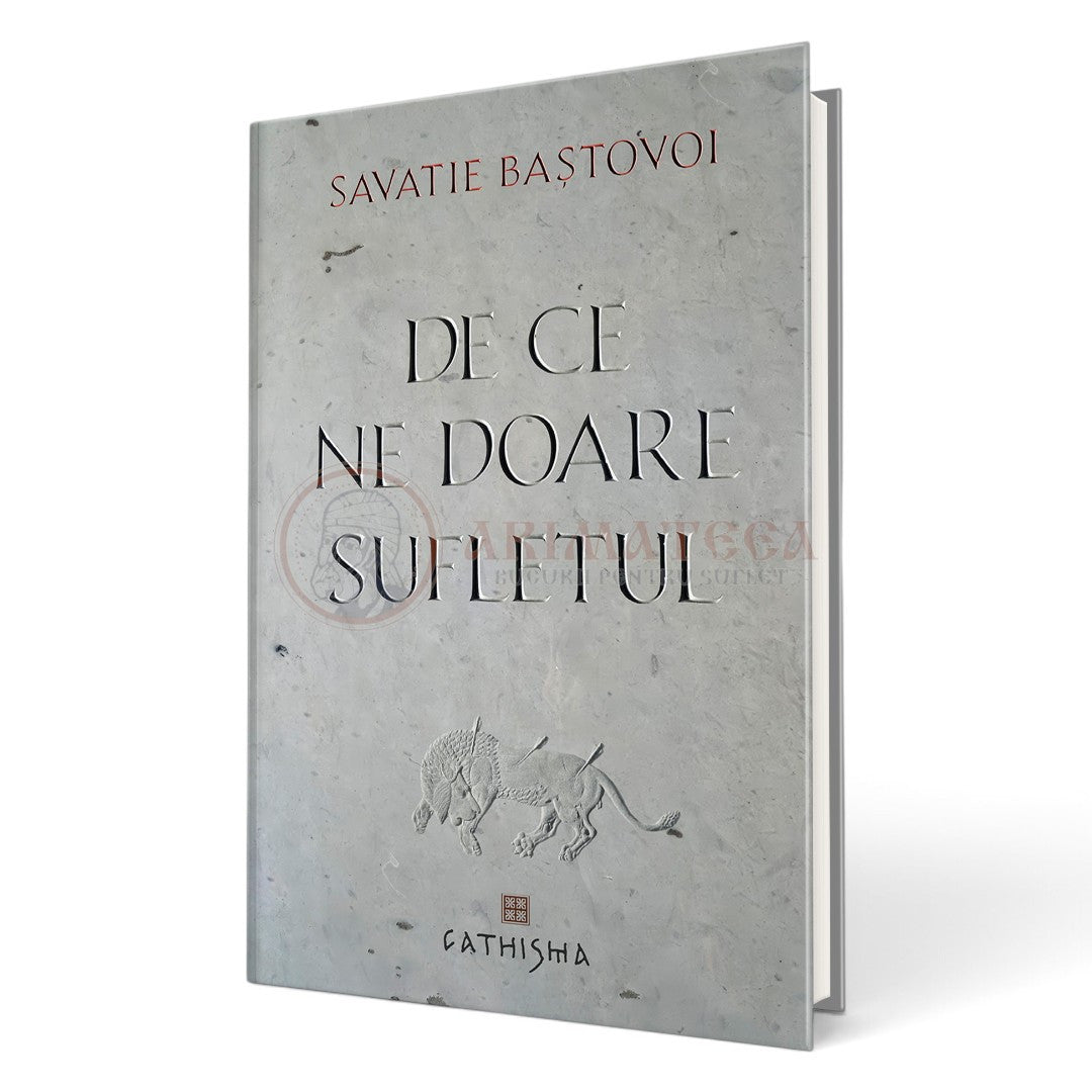 De ce ne doare sufletul - Savatie Baștovoi, Ierom.