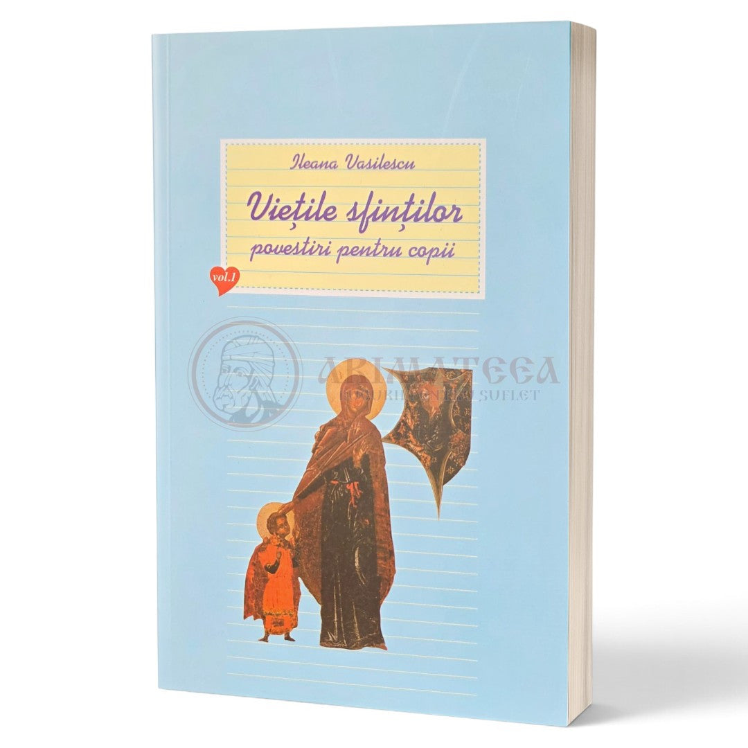 Viețile sfinților povestiri pentru copii Vol. 1 - Vasilescu Ileana