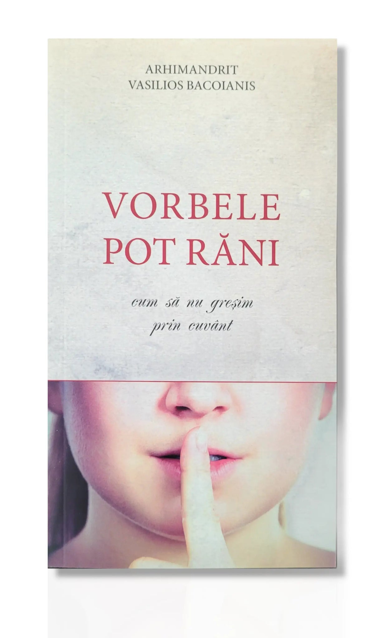 Vorbele pot răni (cum să nu greșim prin cuvânt)  - Arhimandrit Vasilios Bacoianis