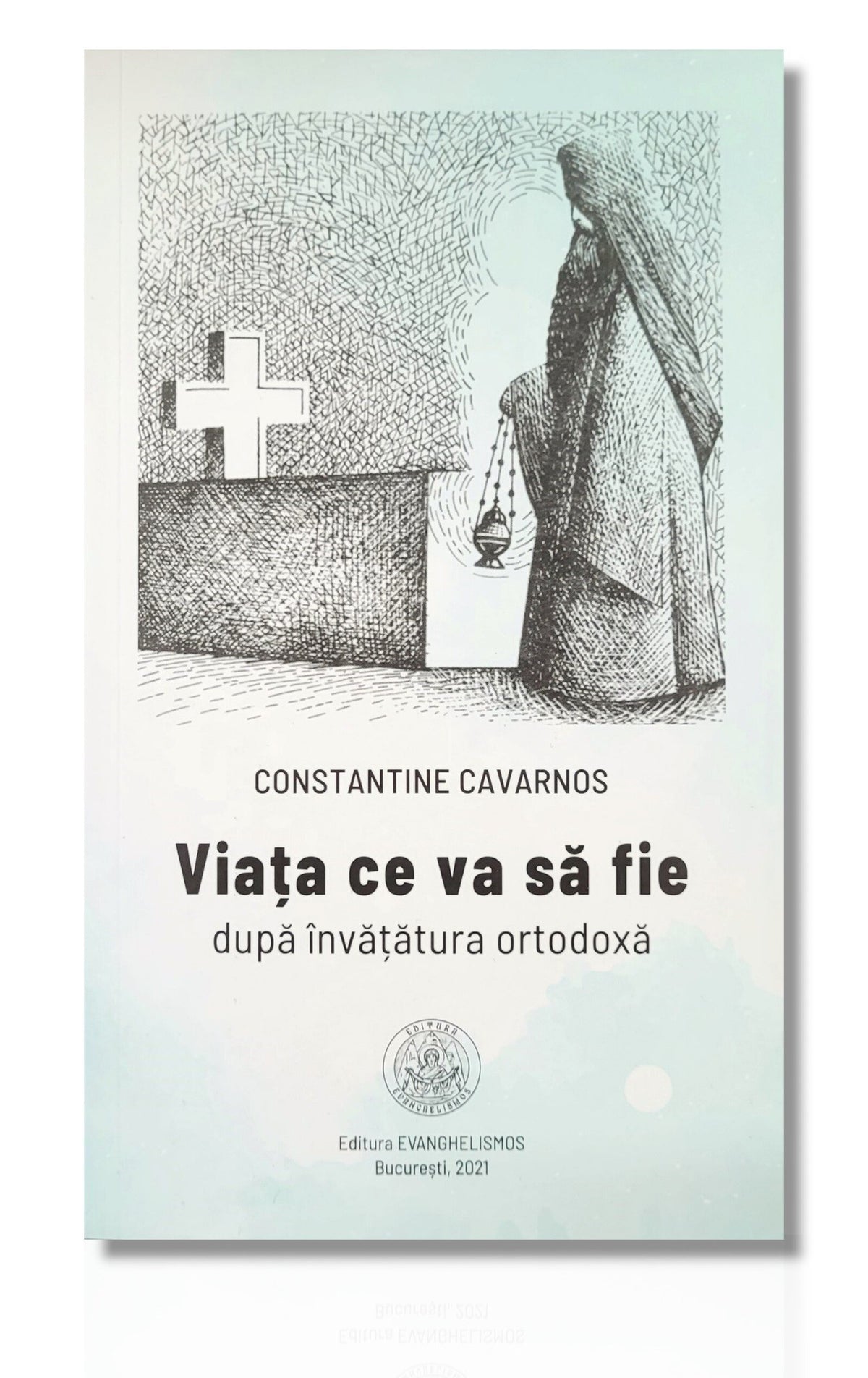 Viața ce va să fie după învățătura ortodoxă - Constantine Cavarnos