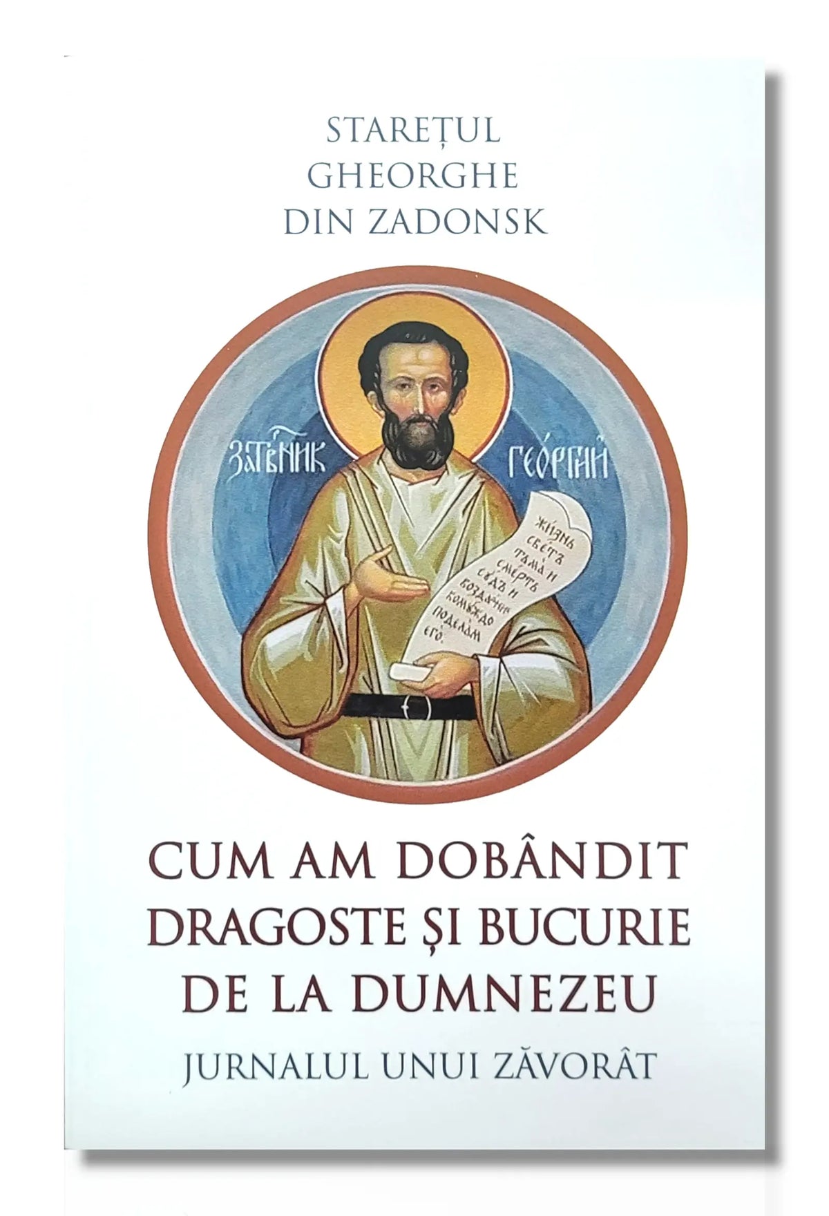Cum am dobândit dragoste și bucurie de la Dumnezeu - Starețul Gheorghe din Zadonsk